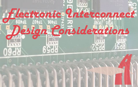 Electronic Interconnect Design Considerations